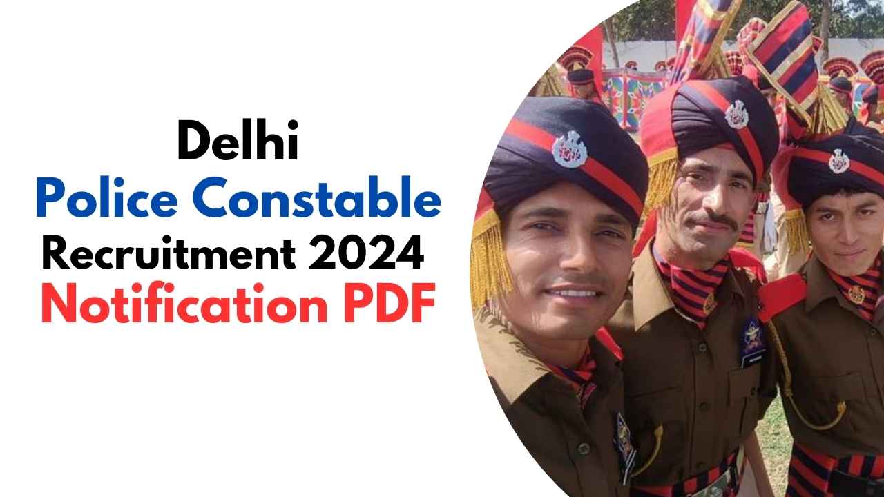 Delhi Police Constable Recruitment 2024 Notification PDF